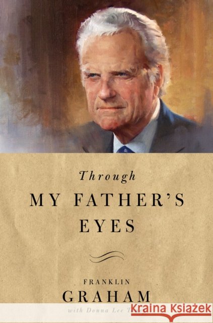 Through My Father's Eyes Franklin Graham Donna Lee Toney 9780785224617 Thomas Nelson