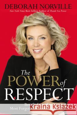 The Power of Respect: Benefit from the Most Forgotten Element of Success Deborah Norville 9780785227601 Thomas Nelson Publishers