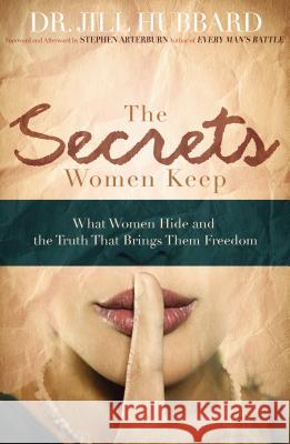 The Secrets Women Keep: What Women Hide and the Truth That Brings Them Freedom Hubbard, Jill 9780785228165