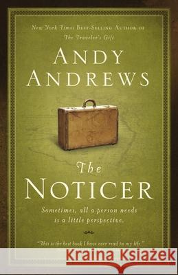 The Noticer: Sometimes, All a Person Needs Is a Little Perspective. Andy Andrews 9780785229216 Thomas Nelson Publishers