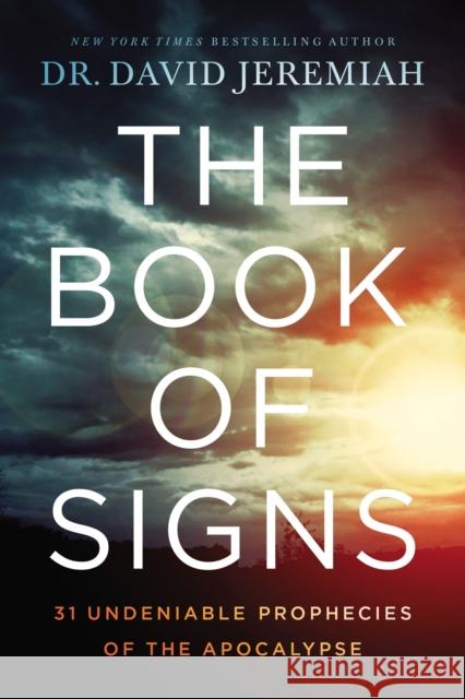 The Book of Signs: 31 Undeniable Prophecies of the Apocalypse David Jeremiah 9780785229551 Thomas Nelson