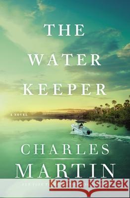 The Water Keeper Charles Martin 9780785230915 Thomas Nelson
