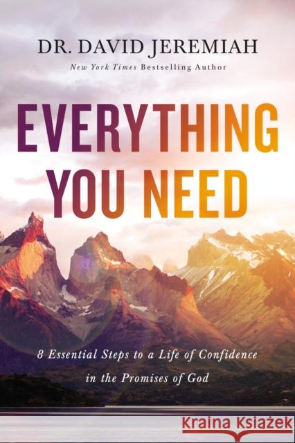 Everything You Need: 8 Essential Steps to a Life of Confidence in the Promises of God Jeremiah, David 9780785231158 Thomas Nelson Publishers