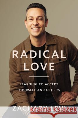 Radical Love: Learning to Accept Yourself and Others Levi, Zachary 9780785236757