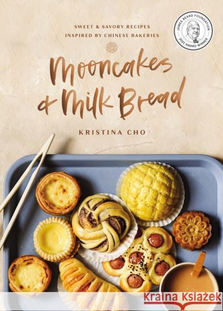 Mooncakes and Milk Bread: Sweet and   Savory Recipes Inspired by Chinese Bakeries Kristina Cho 9780785238997