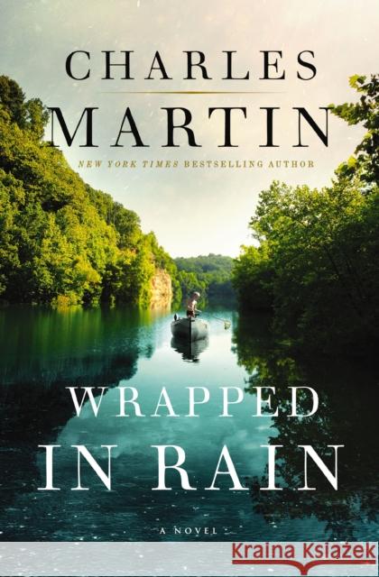 Wrapped in Rain: A Novel Charles Martin 9780785239512 Thomas Nelson Publishers