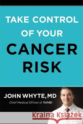 Take Control of Your Cancer Risk Whyte MD Mph, John 9780785240402 Harper Horizon