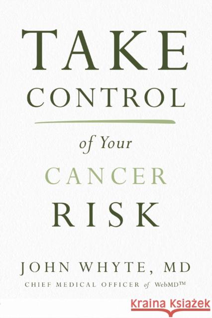 Take Control of Your Cancer Risk John Whyt 9780785240631 Harper Horizon