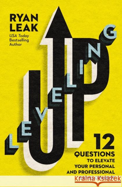 Leveling Up: 12 Questions to Elevate Your Personal and Professional Development Ryan Leak 9780785240990 Thomas Nelson Publishers