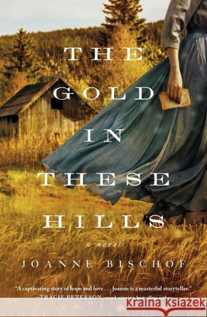 The Gold in These Hills Joanne Bischof 9780785241355