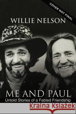 Me and Paul: Untold Stories of a Fabled Friendship Willie Nelson 9780785245605