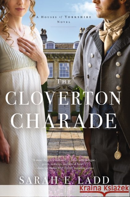 The Cloverton Charade: A Low-Spice Regency Romance Sarah E. Ladd 9780785246862 Thomas Nelson Publishers