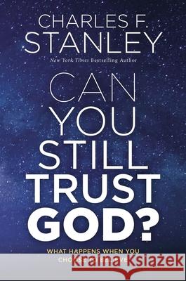 Can You Still Trust God?: What Happens When You Choose to Believe Charles F. Stanley 9780785247531