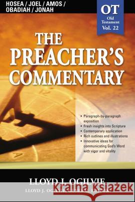 The Preacher's Commentary - Vol. 22: Hosea / Joel / Amos / Obadiah / Jonah: 22 Ogilvie, Lloyd J. 9780785247968 Nelson Reference & Electronic Publishing
