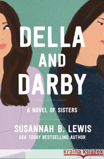 Della and Darby: A Novel of Sisters Susannah B. Lewis 9780785248286 Thomas Nelson Publishers