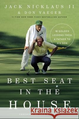 Best Seat in the House: 18 Golden Lessons from a Father to His Son Jack Nicklau Don Yaeger 9780785248361 Thomas Nelson