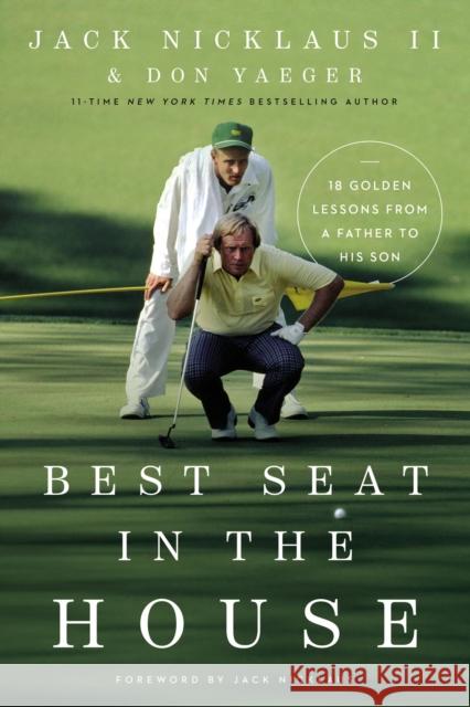 Best Seat in the House: 18 Golden Lessons from a Father to His Son Jack Nicklau Don Yaeger 9780785248378 Thomas Nelson