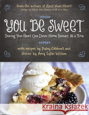 You Be Sweet: Sharing Your Heart One Down-Home Dessert at a Time Caldwell, Patsy 9780785250739