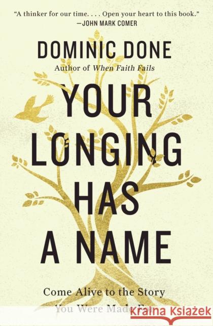 Your Longing Has a Name: Come Alive to the Story You Were Made For Dominic Done 9780785251705