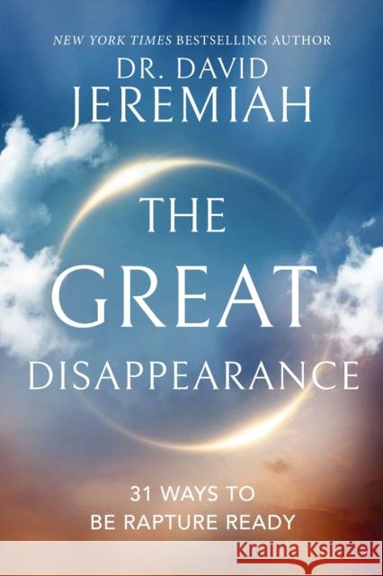 The Great Disappearance: 31 Ways to be Rapture Ready Dr. David Jeremiah 9780785252276 Thomas Nelson Publishers