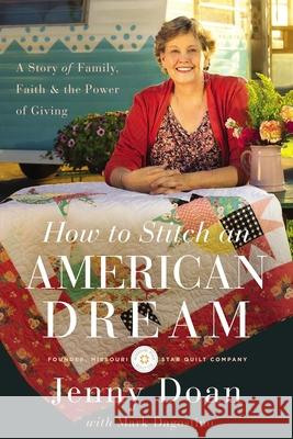How to Stitch an American Dream: A Story of Family, Faith and the Power of Giving Jenny Doan 9780785253037
