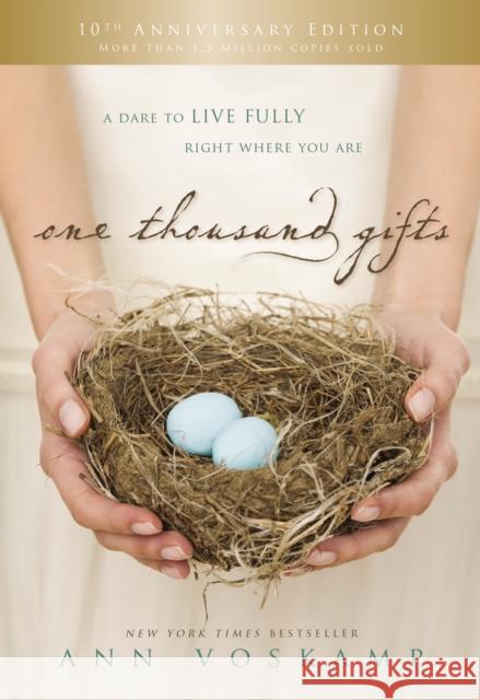 One Thousand Gifts 10th Anniversary Edition: A Dare to Live Fully Right Where You Are Ann Voskamp 9780785253655 Thomas Nelson