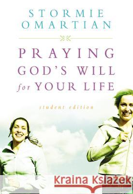 Praying God's Will for Your Life: Student Edition Stormie Omartian 9780785261148 Thomas Nelson Publishers