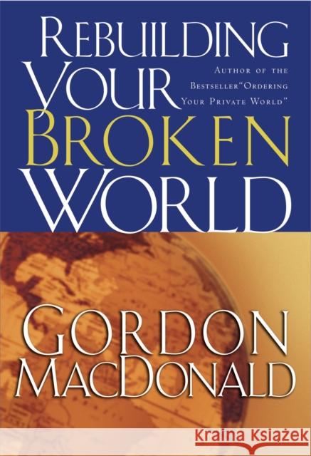 Rebuilding Your Broken World Gordon MacDonald 9780785261209 Nelson Books