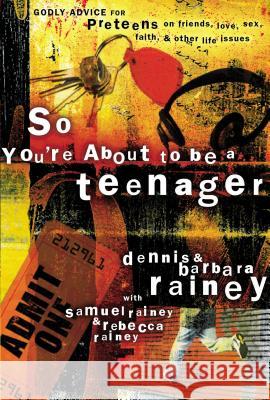So You're about to Be a Teenager: Godly Advice for Preteens on Friends, Love, Sex, Faith, and Other Life Issues Barbara Rainey Samuel Rainey Rebecca Rainey 9780785262794 Nelson Books