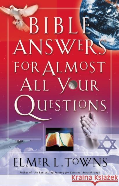 Bible Answers for Almost All Your Questions Elmer L. Towns 9780785263241 Nelson Books