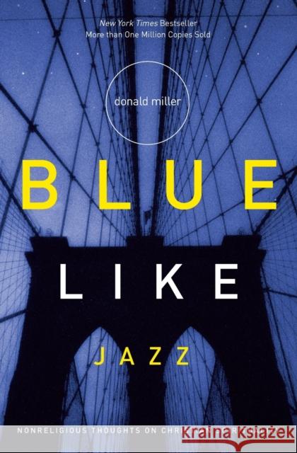 Blue Like Jazz: Nonreligious Thoughts on Christian Spirituality Miller, Donald 9780785263708 Nelson Books
