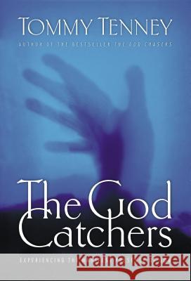 The God Catchers: Experiencing the Manifest Presence of God Tommy Tenney 9780785264132 Nelson Books