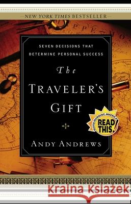 The Traveler's Gift: Seven Decisions That Determine Personal Success Andy Andrews 9780785264286 Nelson Books