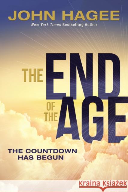 The End of the Age: The Countdown Has Begun John Hagee 9780785264538