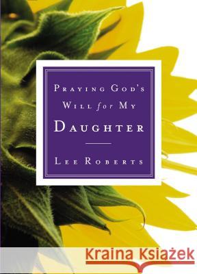 Praying God's Will for My Daughter Lee Roberts 9780785265818 Nelson Books