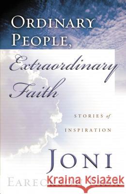 Ordinary People, Extraordinary Faith: Stories of Inspiration Tada, Joni Eareckson 9780785268093 Thomas Nelson Publishers