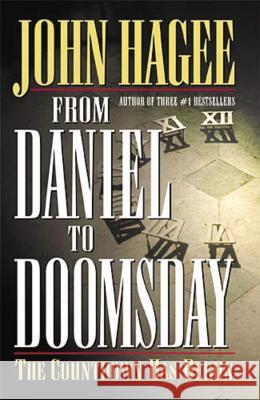 From Daniel to Doomsday: The Countdown Has Begun John Hagee 9780785268185 Nelson Books