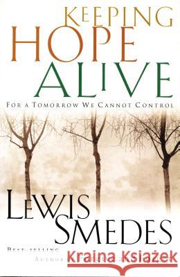 Keeping Hope Alive: For a Tomorrow We Cannot Control Lewis B. Smedes 9780785268802 Nelson Books
