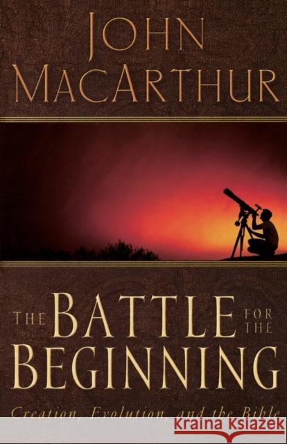 The Battle for the Beginning: The Bible on Creation and the Fall of Adam John F., Jr. MacArthur 9780785271598 Nelson Books