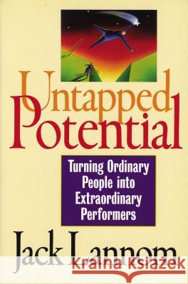 Untapped Potential: Turning Ordinary People Into Extraordinary Performers Jack Lannom 9780785274551 Nelson Books