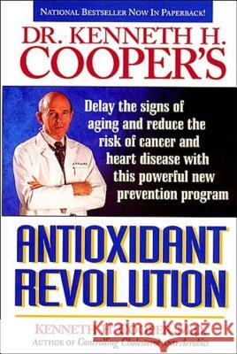Dr. Kenneth H. Cooper's Antioxidant Revolution Kenneth H. Cooper 9780785275251