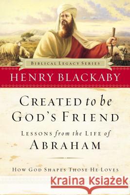 Created to Be God's Friend: How God Shapes Those He Loves Blackaby, Henry 9780785275329