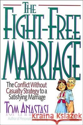 The Fight-Free Marriage Tom Anastasi Thomas E. Anastasi PH. D. Tom Anastasi 9780785279372 Thomas Nelson Publishers