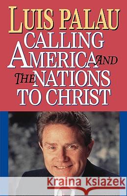 Calling America and the Nations to Christ Luis Palau David Sanford 9780785279846 Thomas Nelson Publishers