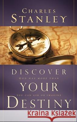 Discover Your Destiny: God Has More Than You Can Ask or Imagine Charles F. Stanley 9780785285571 Nelson Books