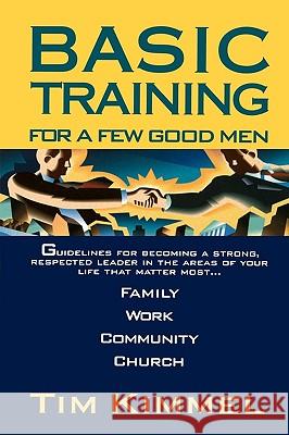 Basic Training for a Few Good Men Tim Kimmel 9780785286943 Thomas Nelson Publishers