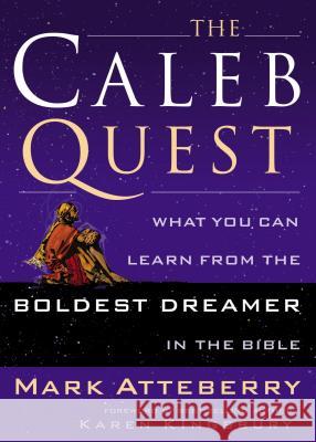 The Caleb Quest: What You Can Learn from the Boldest Dreamer in the Bible Mark Atteberry 9780785287841 Nelson Books