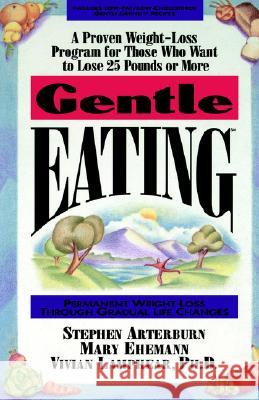 Gentle Eating Stephen Arterburn Mary Ehemann PH. D. Vivian Lamphear 9780785287995 Thomas Nelson Publishers