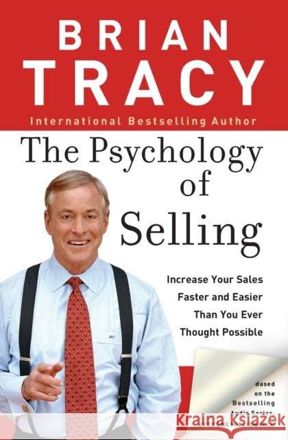 The Psychology of Selling: Increase Your Sales Faster and Easier Than You Ever Thought Possible Brian Tracy 9780785288060 HarperCollins Focus