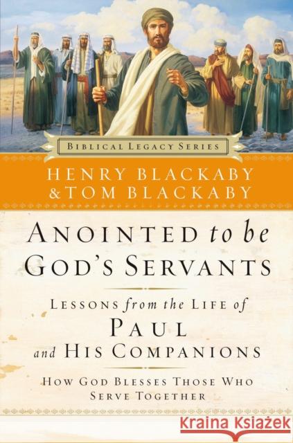 Anointed to Be God's Servants: How God Blesses Those Who Serve Together Henry T. Blackaby Thomas Blackaby 9780785288077 Nelson Books